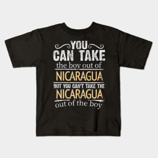 You Can Take The Boy Out Of Nicaragua But You Cant Take The Nicaragua Out Of The Boy - Gift for Nicaraguan With Roots From Nicaragua Kids T-Shirt